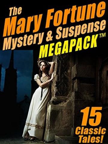 The Mary Fortune Mystery & Suspense MEGAPACK ™: 15 Classic Tales