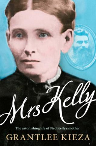 Mrs Kelly: The Astonishing Life of Ned Kelly's Mother
