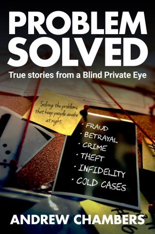 Problem Solved: True Stories from a Blind Private Eye