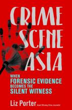 Crime Scene Asia: when forensic evidence becomes the silent witness