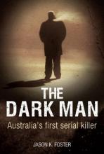 The Dark Man - Australia's first serial killer